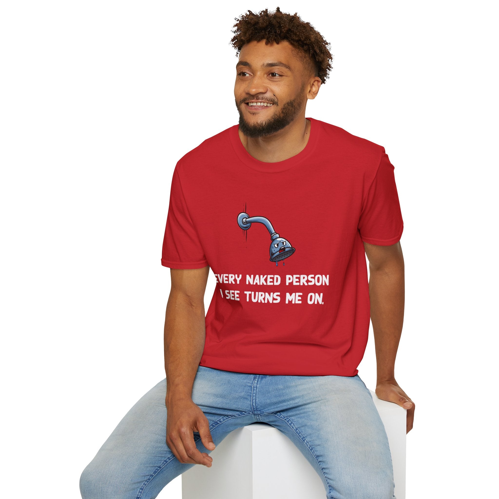 T-Shirt — Funny Shower Faucet Tee "Every Naked Person I See Turns Me On"
