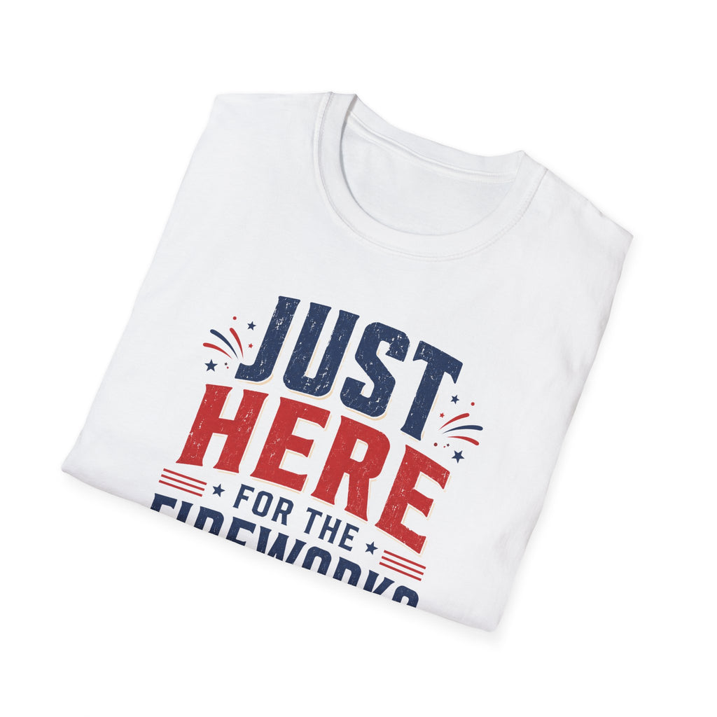 Just Here for the Fireworks T-Shirt — Patriotic Fourth of July Tee