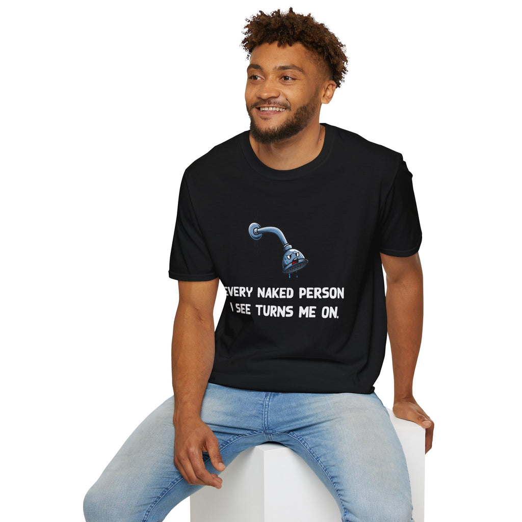 T-Shirt — Funny Shower Faucet Tee "Every Naked Person I See Turns Me On"
