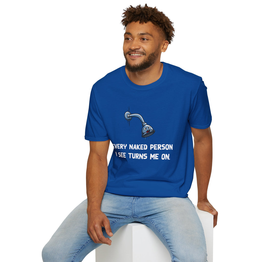 T-Shirt — Funny Shower Faucet Tee "Every Naked Person I See Turns Me On"