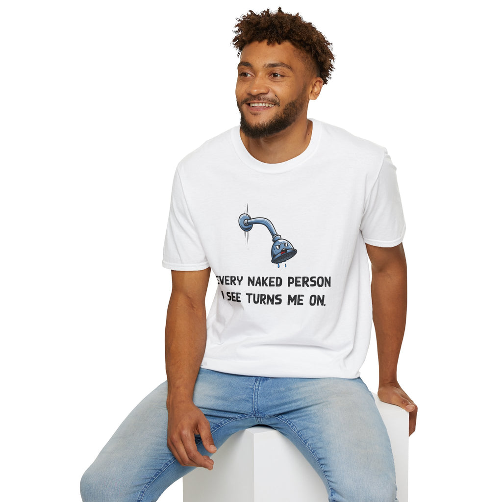 T-Shirt — Funny Shower Faucet Tee "Every Naked Person I See Turns Me On"