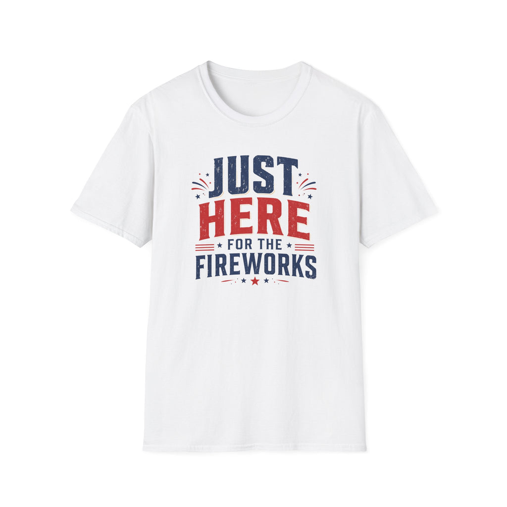 Just Here for the Fireworks T-Shirt — Patriotic Fourth of July Tee