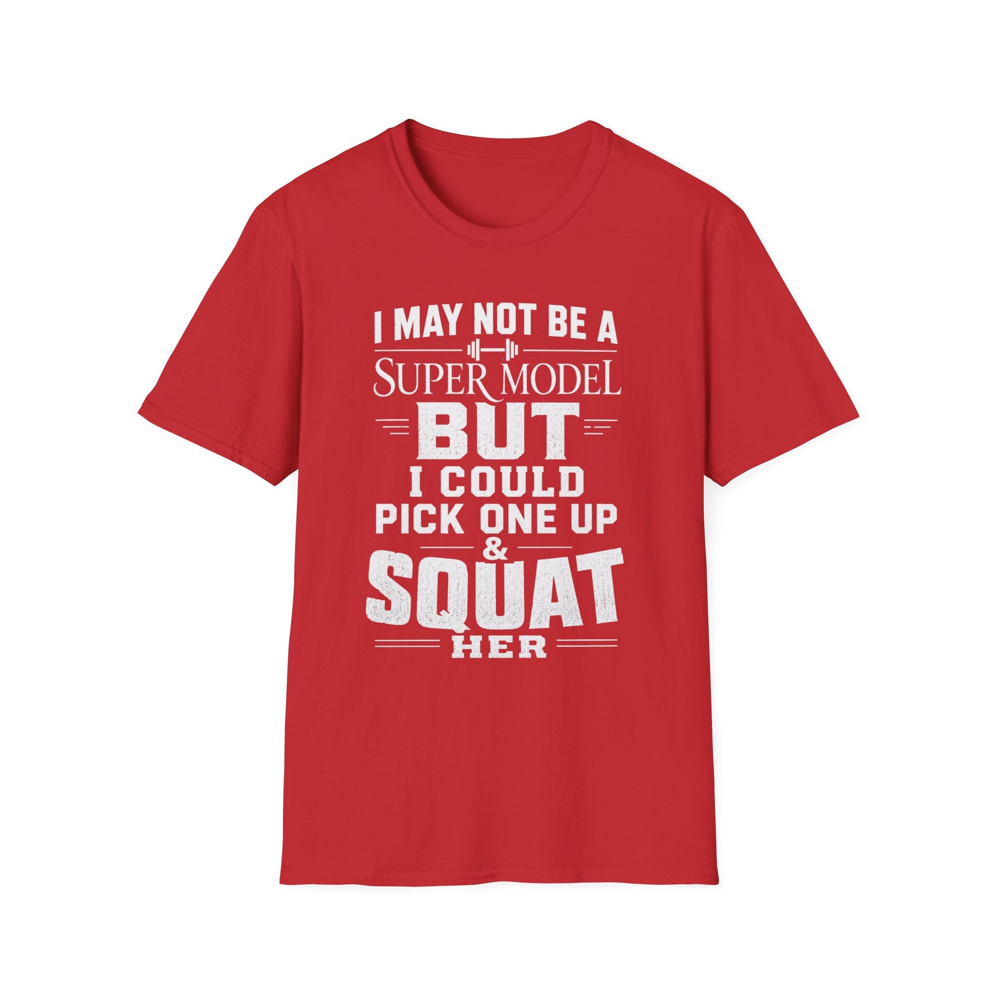 I May Not Be a Supermodel But I Could Pick One Up & Squat Her T-Shirt