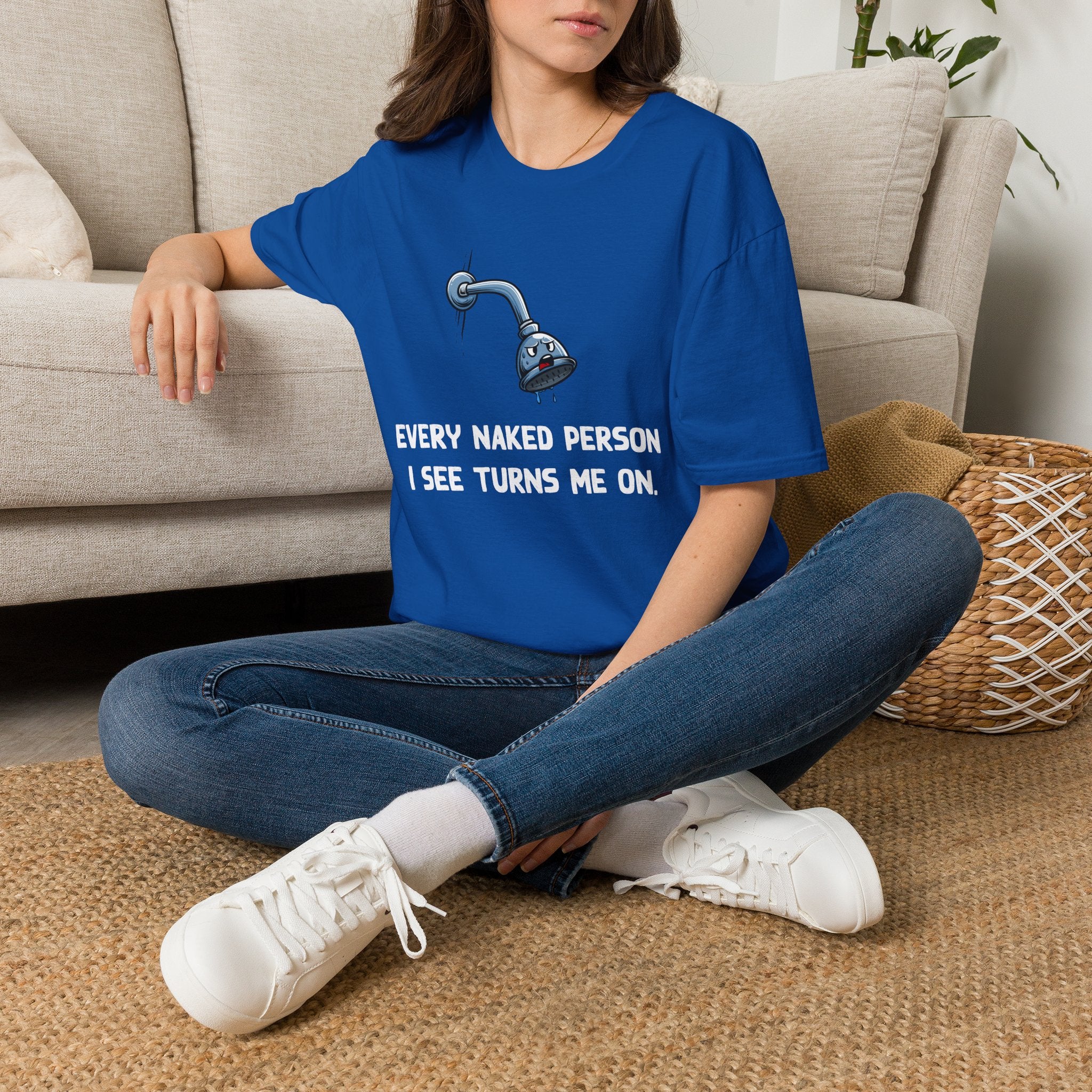 T-Shirt — Funny Shower Faucet Tee "Every Naked Person I See Turns Me On"