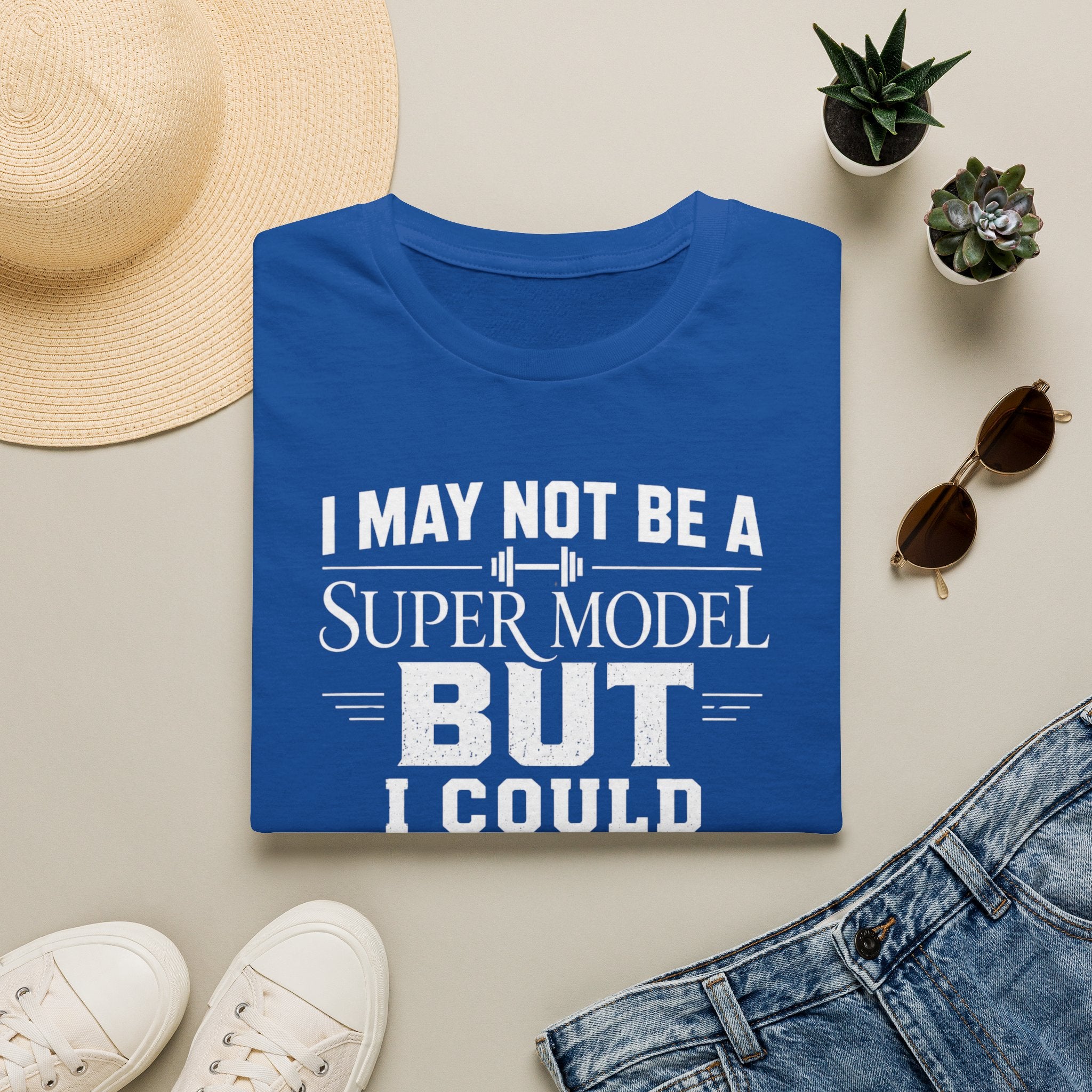 I May Not Be a Supermodel But I Could Pick One Up & Squat Her T-Shirt