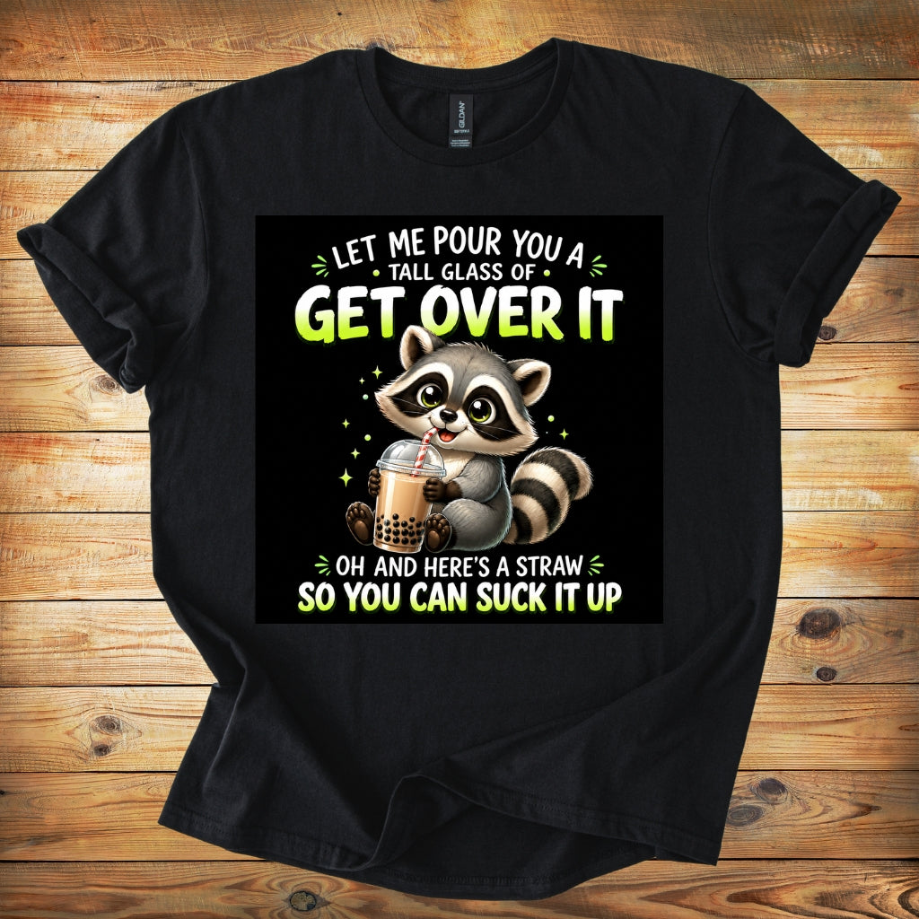 Funny Raccoon T-Shirt — "Let Me Pour You a Tall Glass of Get Over It" Graphic Tee