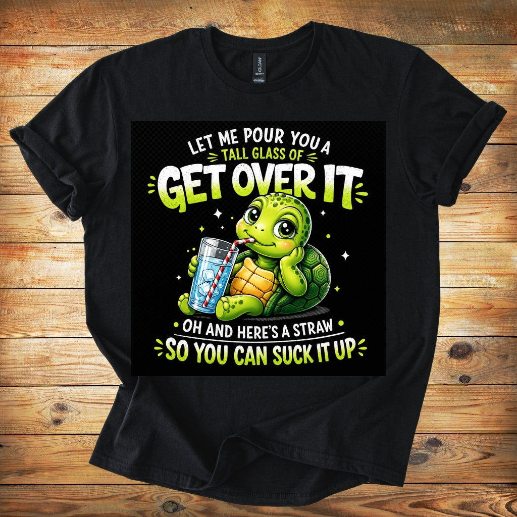 Get Over It Turtle T-Shirt — Funny Cute Turtle 'Let Me Pour You A Tall Glass of Get Over It' Graphic Tee