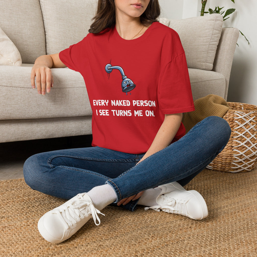 T-Shirt — Funny Shower Faucet Tee "Every Naked Person I See Turns Me On"