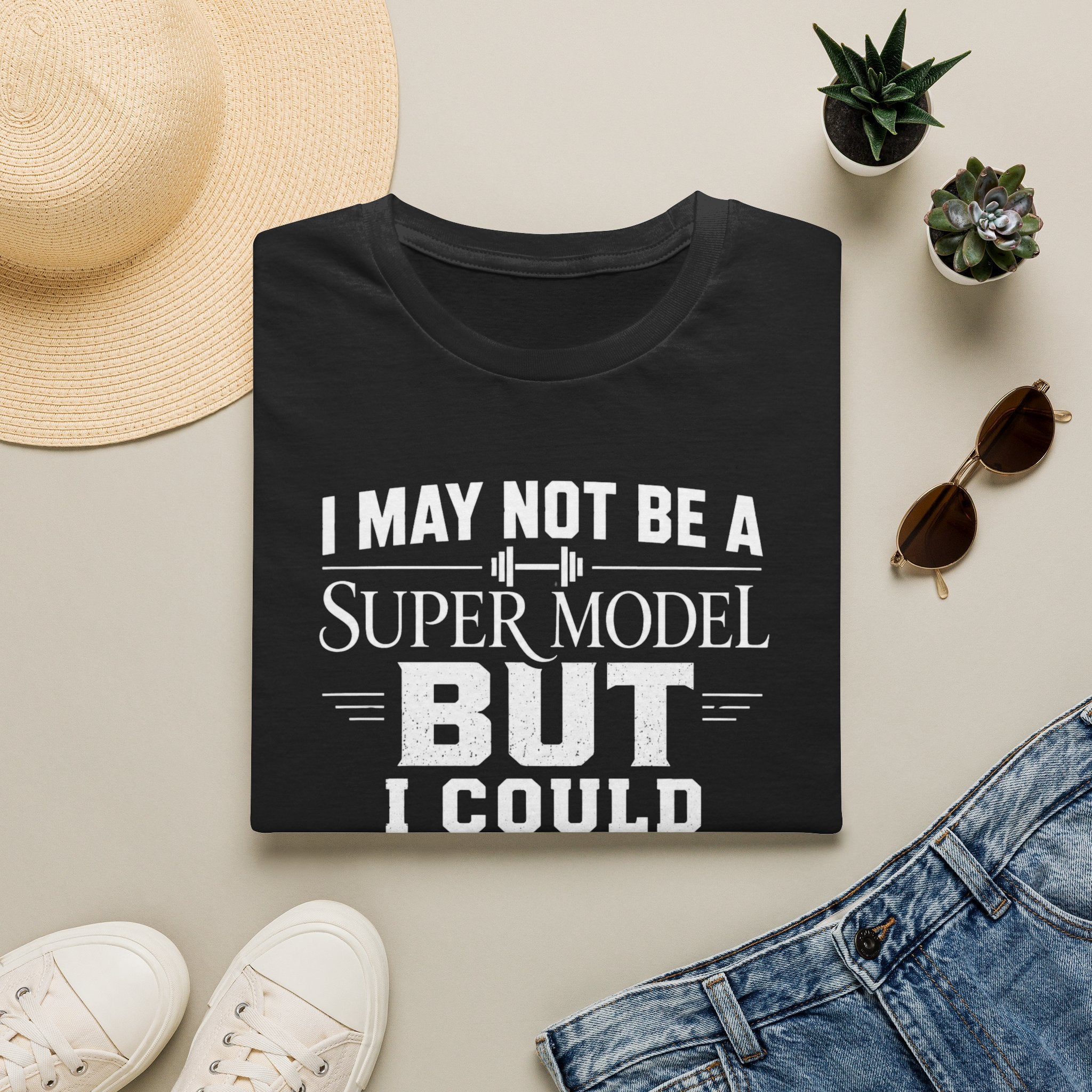 I May Not Be a Supermodel But I Could Pick One Up & Squat Her T-Shirt