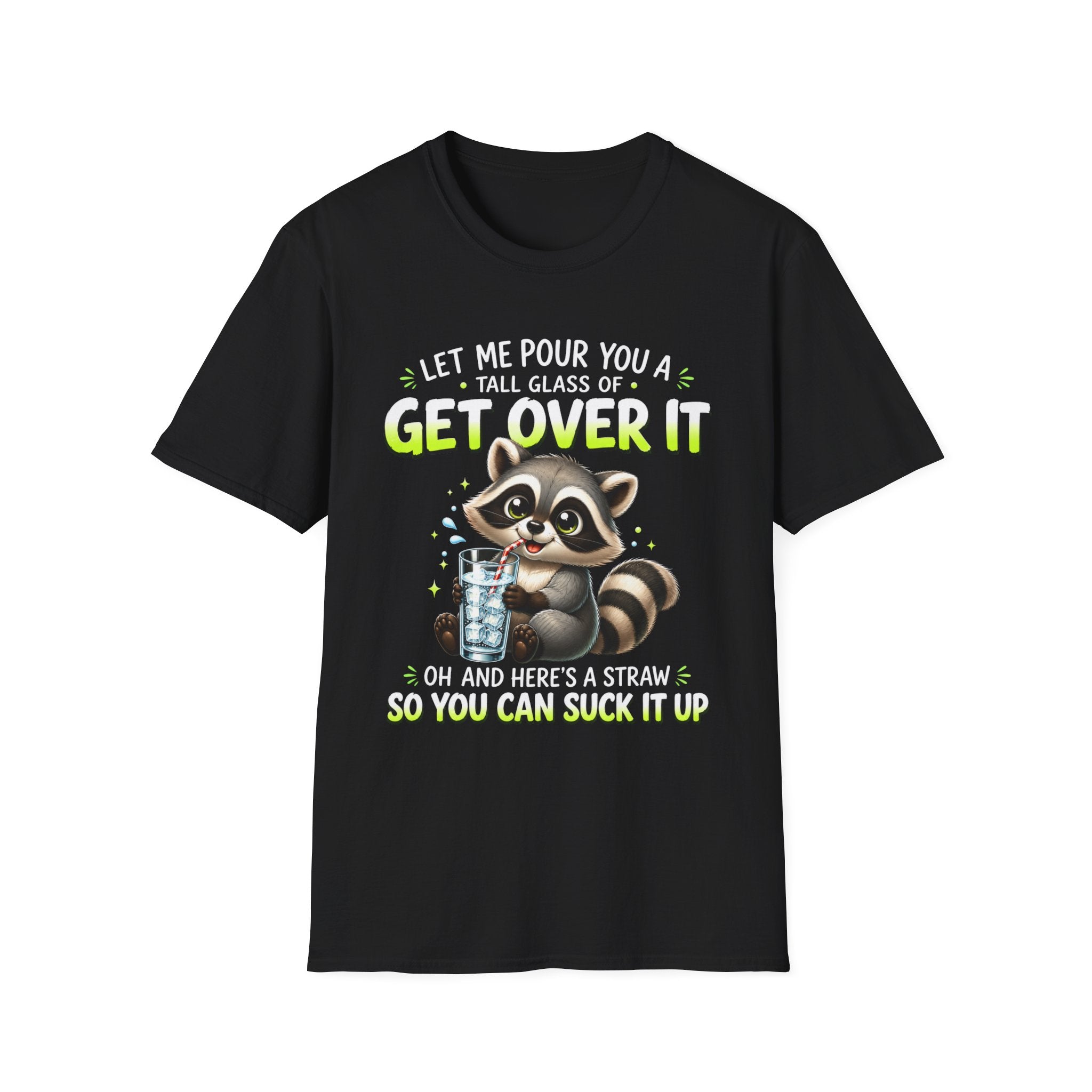 Get Over It Raccoon T-Shirt — Funny Sarcastic Graphic Tee ("Let Me Pour You a Tall Glass of Get Over It")