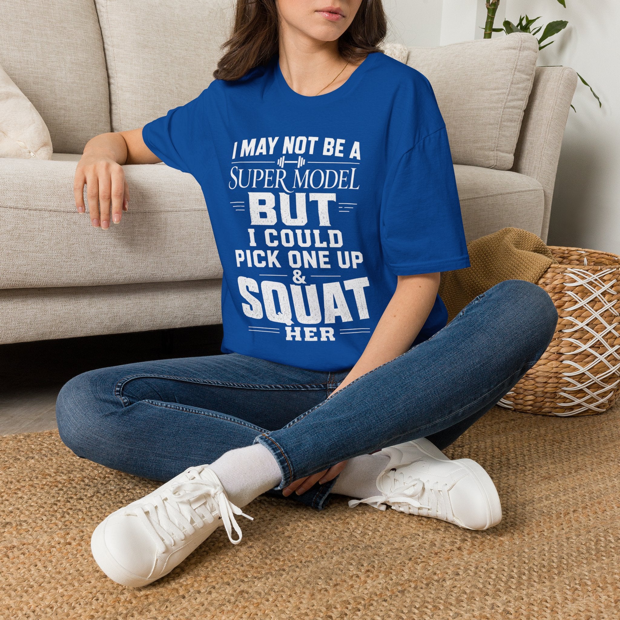 I May Not Be a Supermodel But I Could Pick One Up & Squat Her T-Shirt