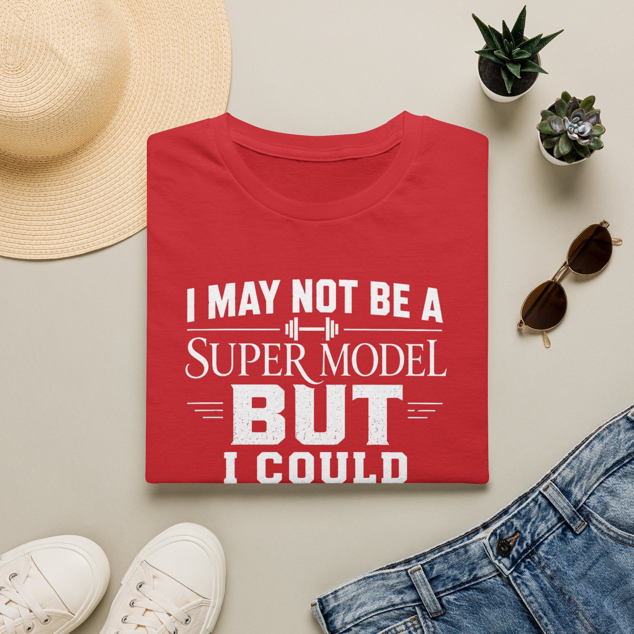 I May Not Be a Supermodel But I Could Pick One Up & Squat Her T-Shirt