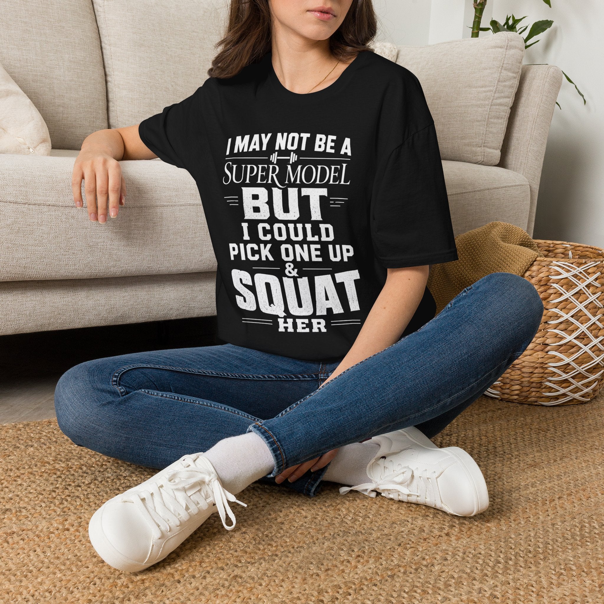 I May Not Be a Supermodel But I Could Pick One Up & Squat Her T-Shirt