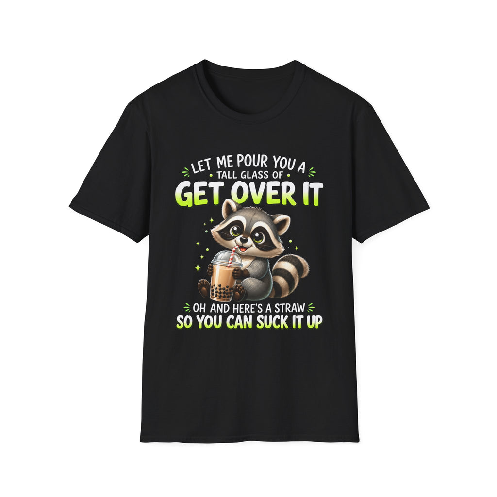 Funny Raccoon T-Shirt — "Let Me Pour You a Tall Glass of Get Over It" Graphic Tee