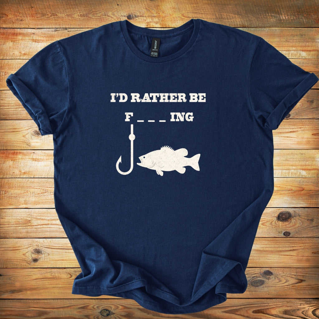 Fishing T-Shirt — "I'd Rather Be F---ing"