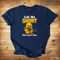 Call Me Short One more time T-Shirt