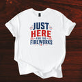 Just Here for the Fireworks T-Shirt