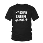 My Squad Calls Me Mama T-Shirt