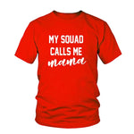My Squad Calls Me Mama T-Shirt