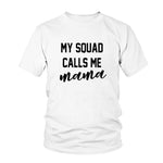 My Squad Calls Me Mama T-Shirt