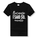 Because I Said So - Mom Shirt