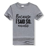 Because I Said So - Mom Shirt