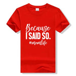 Because I Said So - Mom Shirt