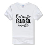 Because I Said So - Mom Shirt